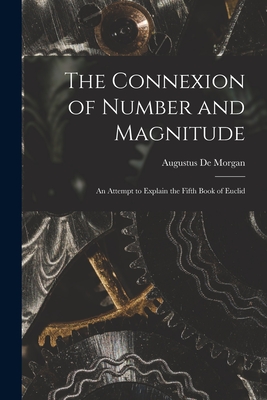 Seller image for The Connexion of Number and Magnitude: An Attempt to Explain the Fifth Book of Euclid (Paperback or Softback) for sale by BargainBookStores