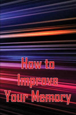 Seller image for How to Improve Your Memory: How To Boost Your Memory Power (Paperback or Softback) for sale by BargainBookStores
