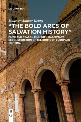 Seller image for The Bold Arcs of Salvation History: Faith and Reason in J�rgen Habermas's Reconstruction of the Roots of European Thinking (Paperback or Softback) for sale by BargainBookStores