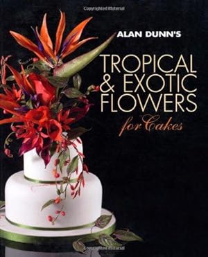 Imagen del vendedor de Alan Dunn's Tropical & Exotic Flowers for Cakes a la venta por WeBuyBooks