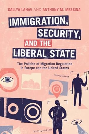 Imagen del vendedor de Immigration, Security and the Liberal State : The Politics of Migration Regulation in Europe and the United States a la venta por GreatBookPrices