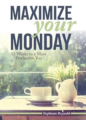 Seller image for Maximize Your Monday: 12 Weeks to a More Productive You for sale by GreatBookPrices