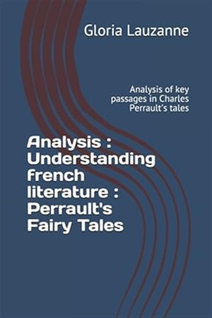 Imagen del vendedor de Analysis: Understanding french literature: Perrault's Fairy Tales: Analysis of key passages in Charles Perrault's tales a la venta por GreatBookPrices