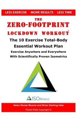 Imagen del vendedor de The Zero-Footprint Lockdown Workout: The 10 Exercise Total-Body Essential Workout Plan to Exercise Anywhere and Everywhere With Scientifically Proven a la venta por GreatBookPrices