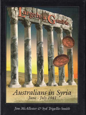 Imagen del vendedor de Largely a Gamble: Australians in Syria June-July 1941. a la venta por Berkelouw Rare Books