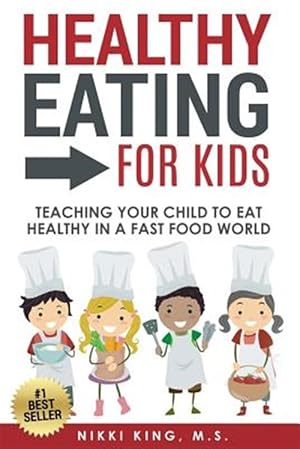 Bild des Verkufers fr Healthy Eating for Kids : Teaching Your Child to Eat Healthy in a Fast Food World zum Verkauf von GreatBookPrices