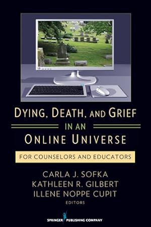 Seller image for Dying, Death, and Grief in an Online Universe : For Counselors and Educators for sale by GreatBookPrices