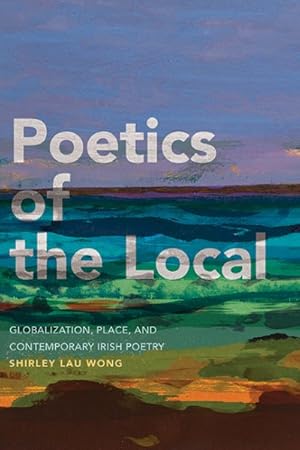 Imagen del vendedor de Poetics of the Local : Globalization, Place, and Contemporary Irish Poetry a la venta por GreatBookPrices