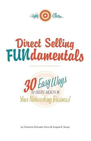 Imagen del vendedor de Direct Selling Fundamentals : 30 Easy Ways to Create Wealth in Your Networking Business a la venta por GreatBookPrices