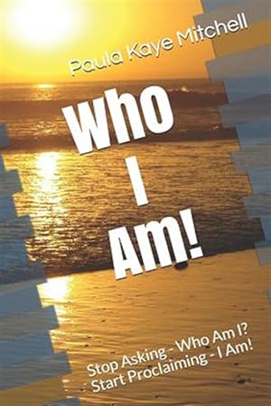 Immagine del venditore per Who I Am!: Stop Asking - Who Am I? Start Proclaiming - I Am! venduto da GreatBookPrices