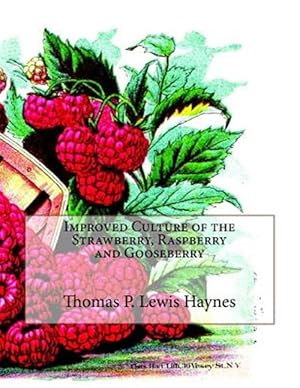 Image du vendeur pour Improved Culture of the Strawberry, Raspberry and Gooseberry mis en vente par GreatBookPrices