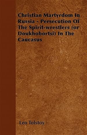 Seller image for Christian Martyrdom In Russia - Persecution Of The Spirit-wrestlers (or Doukhobortsi) In The Caucasus for sale by GreatBookPrices