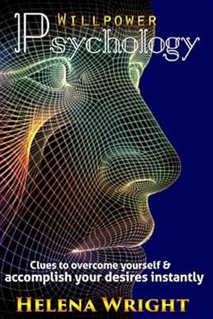 Imagen del vendedor de Willpower Psychology : Clues to Overcome Yourself and Accomplish Your Desires Instantly a la venta por GreatBookPrices