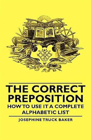 Imagen del vendedor de Correct Preposition : How to Use It a Complete Alphabetic List a la venta por GreatBookPrices