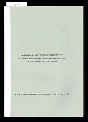 Seller image for Antikvaarista ja arkkitehtonista restaurointia. Arkkitehti Olof Hansson ja hnen 1950-luvun kirkkorestaurointinsa 1900-luvun puolivlin restaurointiperiaatteista. for sale by Hatt Rare Books ILAB & CINOA