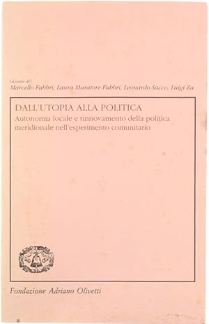 DALL'UTOPIA ALLA POLITICA. Autonomia locale e rinnovamento della politica meridionale nell'esperi...