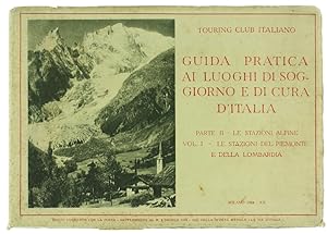 GUIDA PRATICA AI LUOGHI DI SOGGIORNO E DI CURA D'ITALIA. Parte II: Le stazioni Alpine. Vol.I - Le...