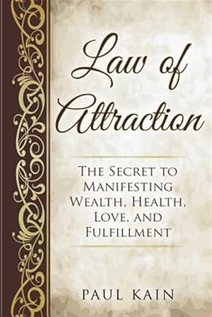 Seller image for Law of Attraction : The Secret to Manifesting Wealth, Health, Love, and Fulfillment for sale by GreatBookPrices