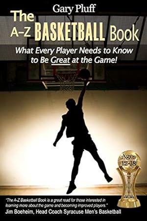 Seller image for The A-Z Basketball Book: What Every Player Needs to Know to Be Great at the Game! for sale by WeBuyBooks
