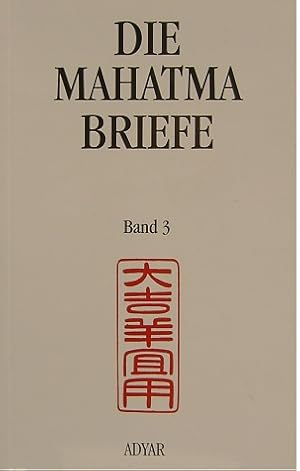 Bild des Verkufers fr Die Mahatma-Briefe an A. P. Sinnett und A. O. Hume. Band 3 September 1882 bis Mrz 1885. Ergnzende esoterische Belehrungen. Dr. Anna Kingsfords Kampf gegen die Vivisektoren. Die Verschwrung der Missionare. Das Ende des Briefwechsels zum Verkauf von primatexxt Buchversand