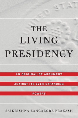 Seller image for The Living Presidency: An Originalist Argument Against Its Ever-Expanding Powers (Hardback or Cased Book) for sale by BargainBookStores