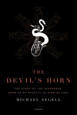 Bild des Verkufers fr The Devil's Horn: The Story of the Saxophone, from Noisy Novelty to King of Cool (Paperback or Softback) zum Verkauf von BargainBookStores