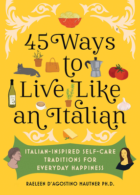 Immagine del venditore per 45 Ways to Live Like an Italian: Italian-Inspired Self-Care Traditions for Everyday Happiness (Hardback or Cased Book) venduto da BargainBookStores