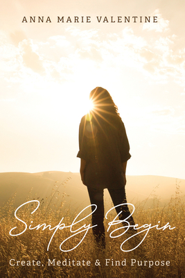 Seller image for Simply Begin: Create, Meditate & Find Purpose (Paperback or Softback) for sale by BargainBookStores