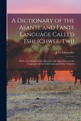 Immagine del venditore per A dictionary of the Asante and Fante language called Tshi (Chwee, Twi): With a grammatical introduction and appendices on the geography of the Gold Co (Paperback or Softback) venduto da BargainBookStores