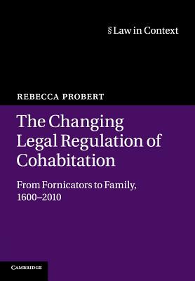 Bild des Verkufers fr The Changing Legal Regulation of Cohabitation: From Fornicators to Family, 1600-2010 (Paperback or Softback) zum Verkauf von BargainBookStores