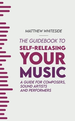 Bild des Verkufers fr The Guidebook to Self-Releasing Your Music: A Guide for Composers, Sound Artists and Performers (Paperback or Softback) zum Verkauf von BargainBookStores