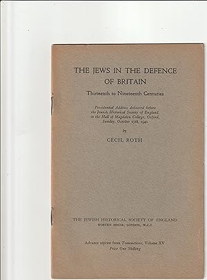 Seller image for THE JEWS IN THE DEFENCE OF BRITAIN. THIRTEENTH TO NINETEENTH CENTURIES. PRESIDENTIAL ADDRESS DELIVERED BEFORE THE JEWISH HISTORICAL SOCIETY OF ENGLAND, IN THE HALL OF MAGDALEN COLLEGE, OXFORD, SUNDAY, OCTOBER 27TH, 1940 for sale by Meir Turner