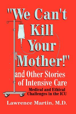 Seller image for We Can't Kill Your Mother!: And Other Stories of Intensive Care: Medical and Ethical Challenges in the ICU (Paperback or Softback) for sale by BargainBookStores