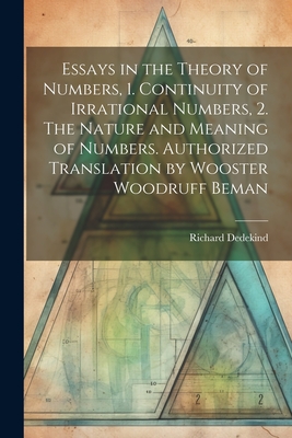 Imagen del vendedor de Essays in the Theory of Numbers, 1. Continuity of Irrational Numbers, 2. The Nature and Meaning of Numbers. Authorized Translation by Wooster Woodruff (Paperback or Softback) a la venta por BargainBookStores