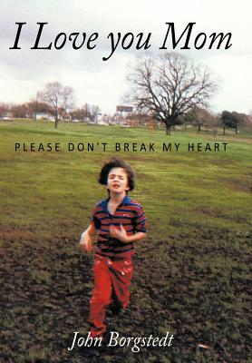 Imagen del vendedor de I Love you Mom: Please Don't Break My Heart (Hardback or Cased Book) a la venta por BargainBookStores