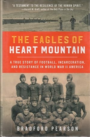 Seller image for The Eagles of Heart Mountain: A True Story of Football, Incarceration, and Resistance in World War II America for sale by Clausen Books, RMABA