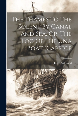 Imagen del vendedor de The Thames To The Solent By Canal And Sea, Or, The Log Of The Una Boat "caprice (Paperback or Softback) a la venta por BargainBookStores