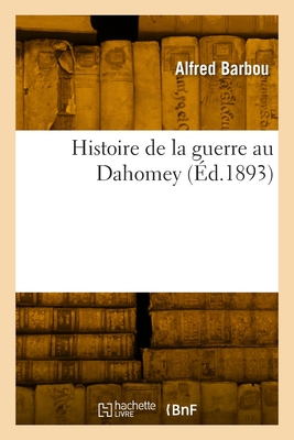 Imagen del vendedor de Histoire de la Guerre Au Dahomey (Paperback or Softback) a la venta por BargainBookStores