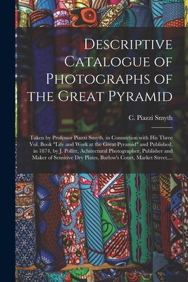 Immagine del venditore per Descriptive Catalogue of Photographs of the Great Pyramid: Taken by Professor Piazzi Smyth, in Connection With His Three Vol. Book "Life and Work at t (Paperback or Softback) venduto da BargainBookStores