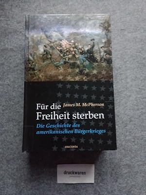 Bild des Verkufers fr Fr die Freiheit sterben : die Geschichte des amerikanischen Brgerkrieges. zum Verkauf von Druckwaren Antiquariat
