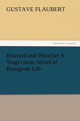 Seller image for Bouvard and P�cuchet A Tragi-comic Novel of Bourgeois Life (Paperback or Softback) for sale by BargainBookStores