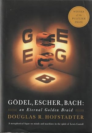 Godel, Escher, Bach: An Eternal Golden Braid: A Metaphorical Fugue on Minds and Machines in the S...