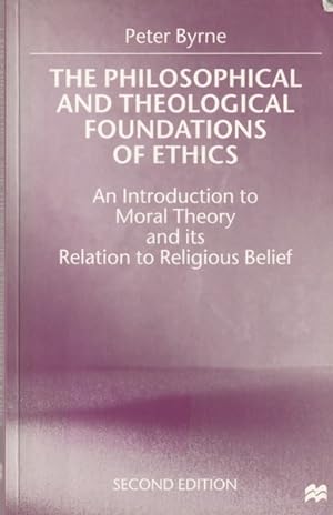 Image du vendeur pour The Philosophical and Theological Foundations of Ethics: An Introduction to Moral Theory and its Relation to Religious Belief: Second Edition mis en vente par Goulds Book Arcade, Sydney
