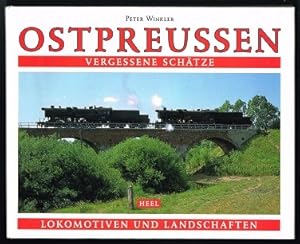 Ostpreussen: Vergessene Schätze - Lokomotiven und Landschaften. -