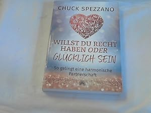 Willst du recht haben oder glücklich sein : so gelingt eine harmonische Partnerschaft.