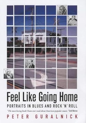 Bild des Verkufers fr Feel Like Going Home: Portraits in Blues and Rock'n'Roll zum Verkauf von WeBuyBooks