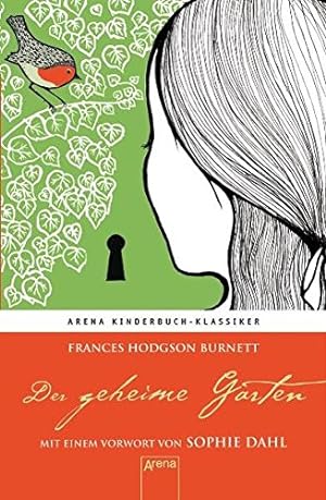 Seller image for Der geheime Garten. Mit einem Vorwort von Sophie Dahl: Arena Kinderbuch-Klassiker: Mit e. Vorw. v. Sophie Dahl for sale by Gabis Bcherlager