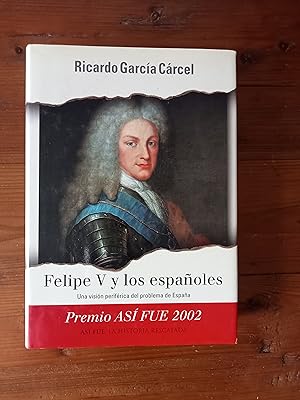 Seller image for FELIPE v Y LOS ESPAOLES. Una visin perifrica del problema de Espaa for sale by Itziar Arranz Libros & Dribaslibros