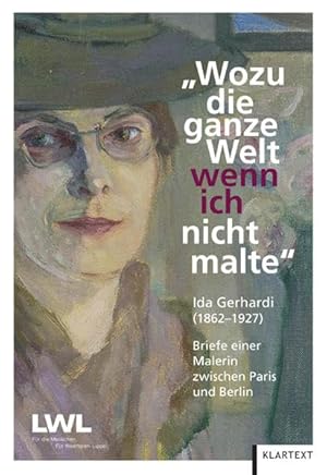 Bild des Verkufers fr Wozu die ganze Welt, wenn ich nicht malte" : Ida Gerhardi (1862 - 1927) ; Briefe einer Malerin zwischen Paris und Berlin. [hrsg. vom LWL-Landesmuseum fr Kunst und Kulturgeschichte, Westflisches Landesmuseum, Mnster. Bearb. von Annegret Rittmann] zum Verkauf von Melzers Antiquarium