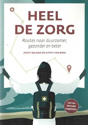 Seller image for Heel de zorg. Routes naar duurzamer, gezonder en beter for sale by Bij tij en ontij ...